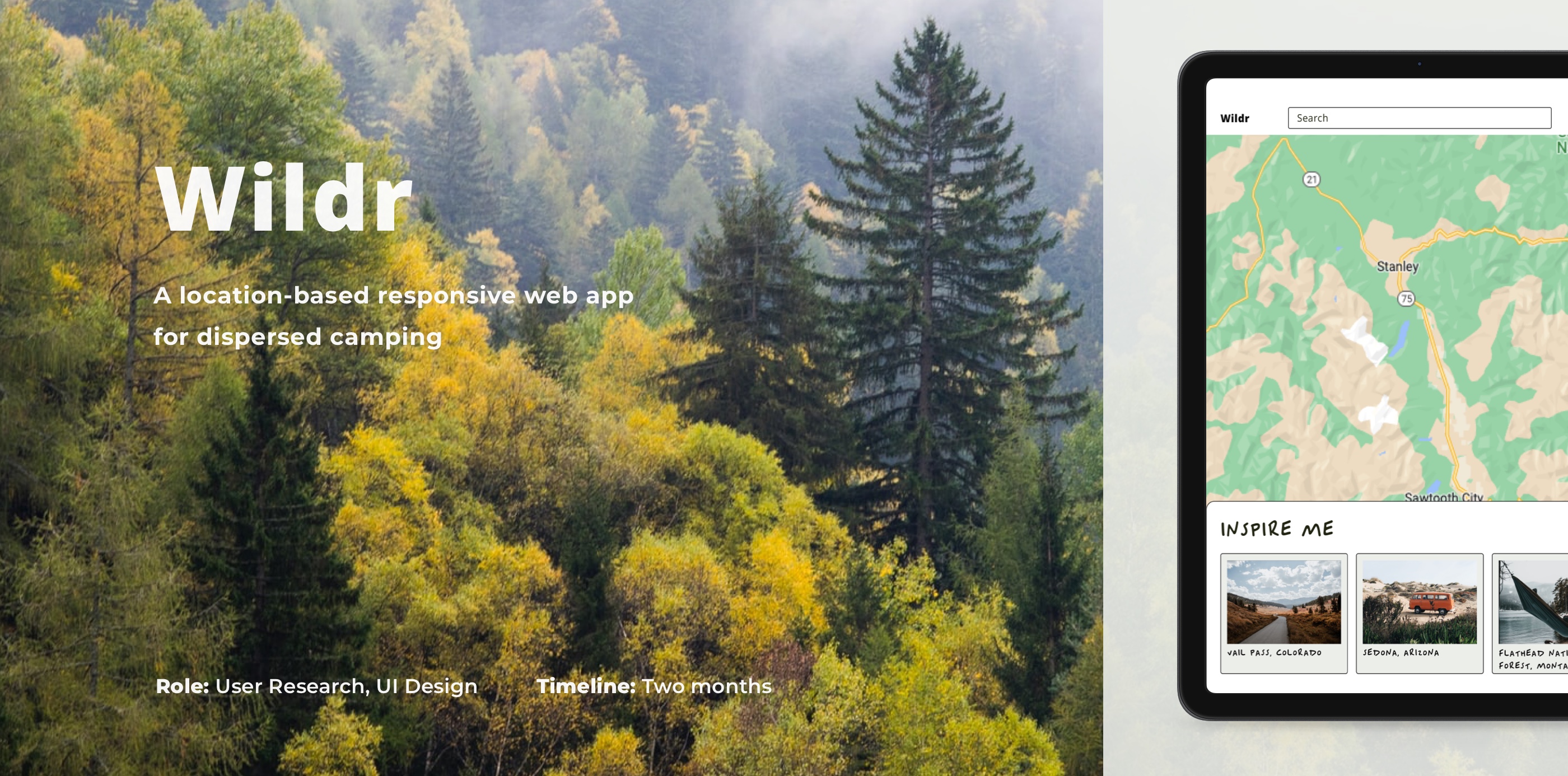 Wildr, a location-based responsive web app for dispersed camping. Image of trees with Wildr app displayed on an ipad. Designer's role, user research and UI Design. Timeline, two months.